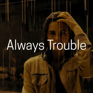 Always Trouble