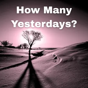 How Many Yesterdays?