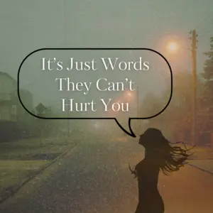It's Just Words They Can't Hurt You