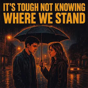 It's Tough Not Knowing Where We Stand