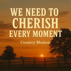 We Need To Cherish Every Moment
