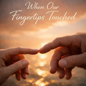 When Our Fingertips Touched