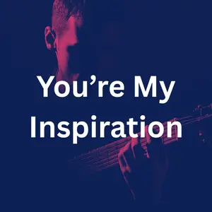 Your My Inspiration